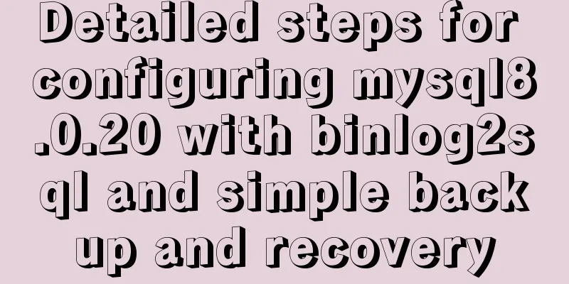 Detailed steps for configuring mysql8.0.20 with binlog2sql and simple backup and recovery