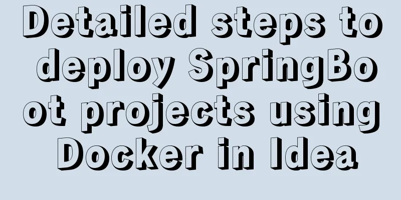 Detailed steps to deploy SpringBoot projects using Docker in Idea