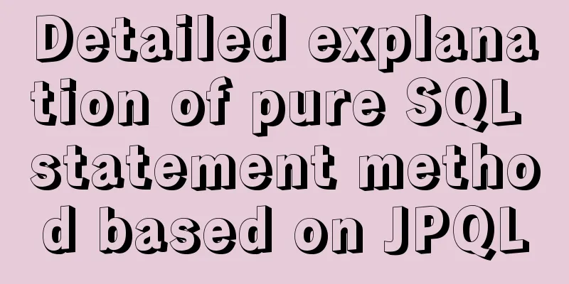 Detailed explanation of pure SQL statement method based on JPQL