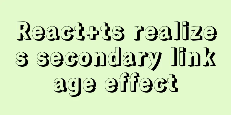 React+ts realizes secondary linkage effect