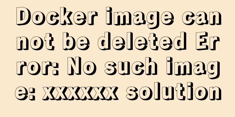 Docker image cannot be deleted Error: No such image: xxxxxx solution