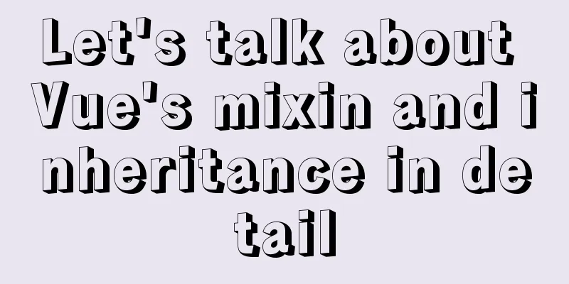 Let's talk about Vue's mixin and inheritance in detail