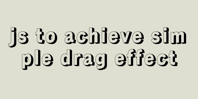 js to achieve simple drag effect