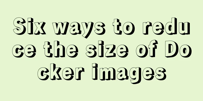 Six ways to reduce the size of Docker images
