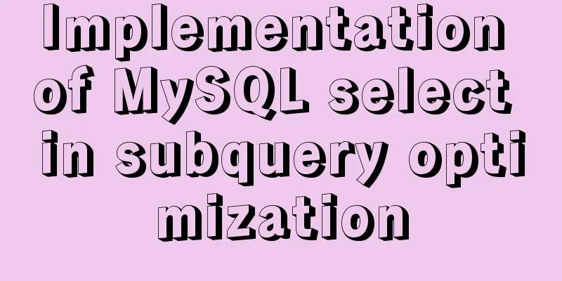 Implementation of MySQL select in subquery optimization