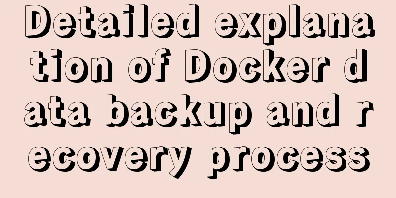 Detailed explanation of Docker data backup and recovery process