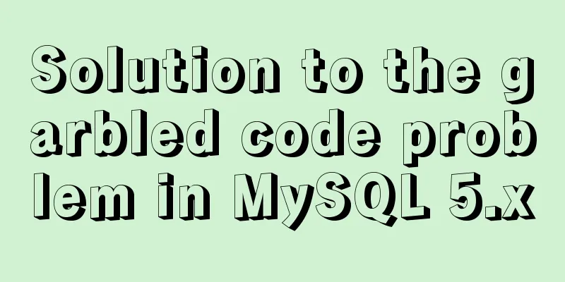 Solution to the garbled code problem in MySQL 5.x