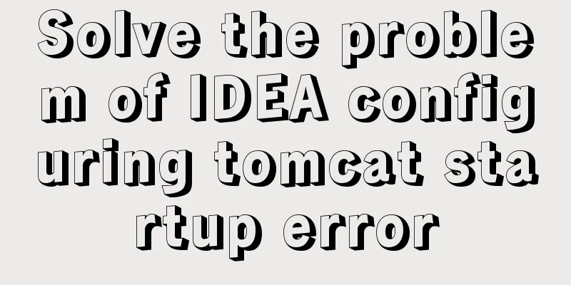 Solve the problem of IDEA configuring tomcat startup error