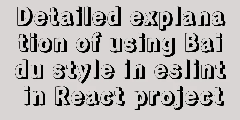 Detailed explanation of using Baidu style in eslint in React project