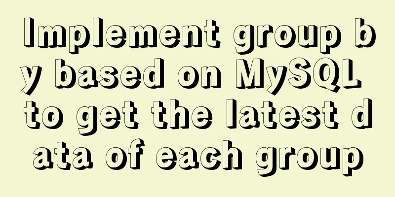 Implement group by based on MySQL to get the latest data of each group