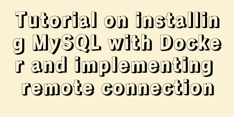 Tutorial on installing MySQL with Docker and implementing remote connection