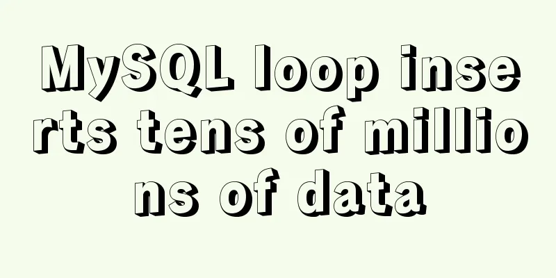 MySQL loop inserts tens of millions of data