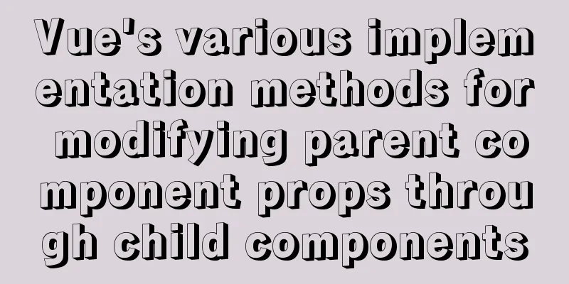 Vue's various implementation methods for modifying parent component props through child components