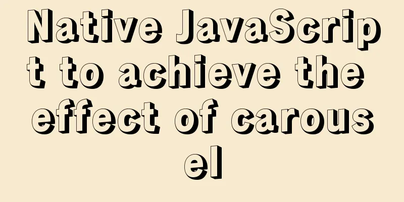 Native JavaScript to achieve the effect of carousel