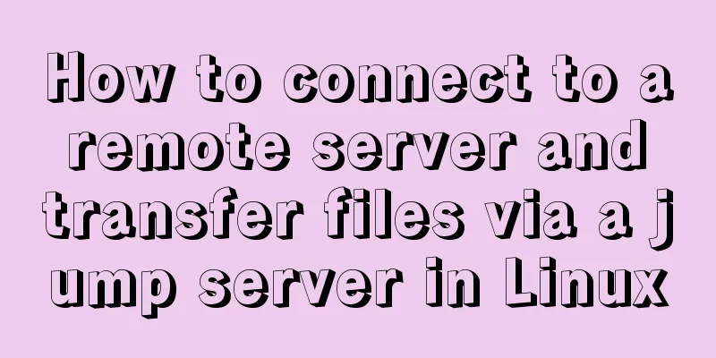 How to connect to a remote server and transfer files via a jump server in Linux