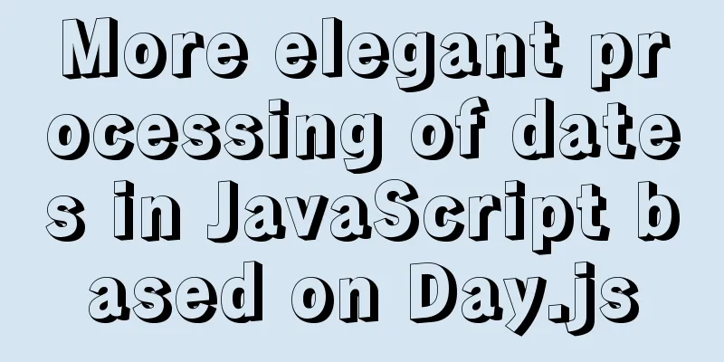 More elegant processing of dates in JavaScript based on Day.js