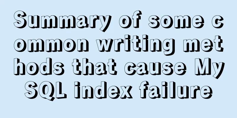 Summary of some common writing methods that cause MySQL index failure
