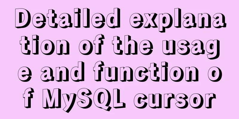 Detailed explanation of the usage and function of MySQL cursor