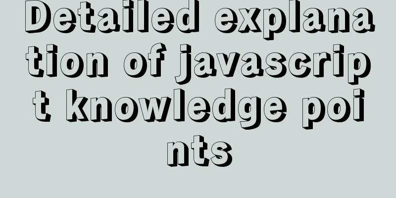 Detailed explanation of javascript knowledge points