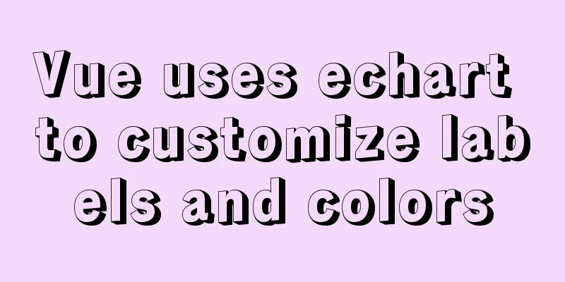Vue uses echart to customize labels and colors