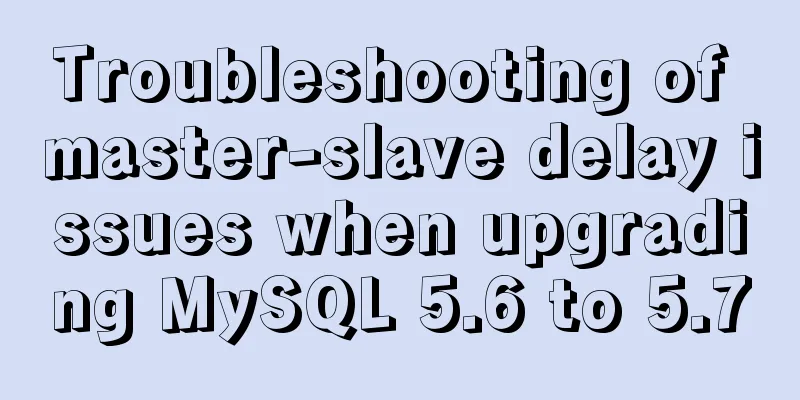 Troubleshooting of master-slave delay issues when upgrading MySQL 5.6 to 5.7