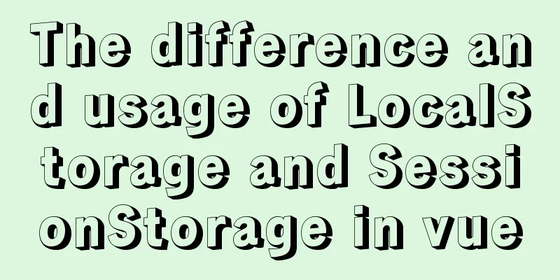 The difference and usage of LocalStorage and SessionStorage in vue