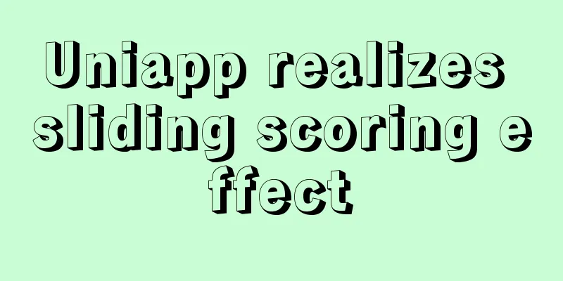 Uniapp realizes sliding scoring effect