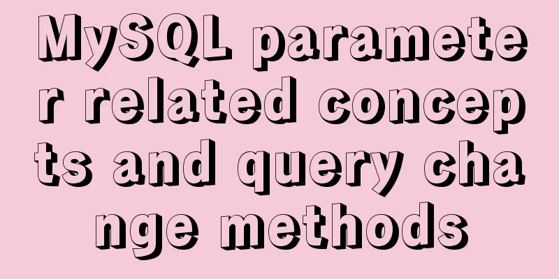 MySQL parameter related concepts and query change methods