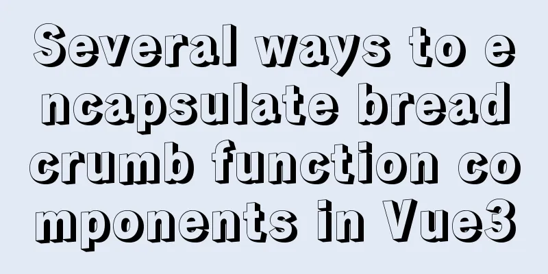 Several ways to encapsulate breadcrumb function components in Vue3