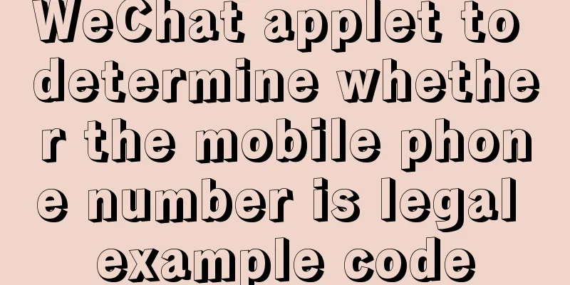 WeChat applet to determine whether the mobile phone number is legal example code