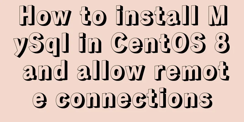 How to install MySql in CentOS 8 and allow remote connections