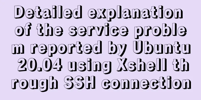 Detailed explanation of the service problem reported by Ubuntu 20.04 using Xshell through SSH connection