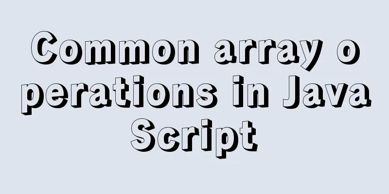 Common array operations in JavaScript