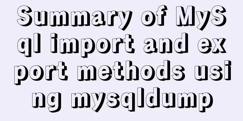 Summary of MySql import and export methods using mysqldump