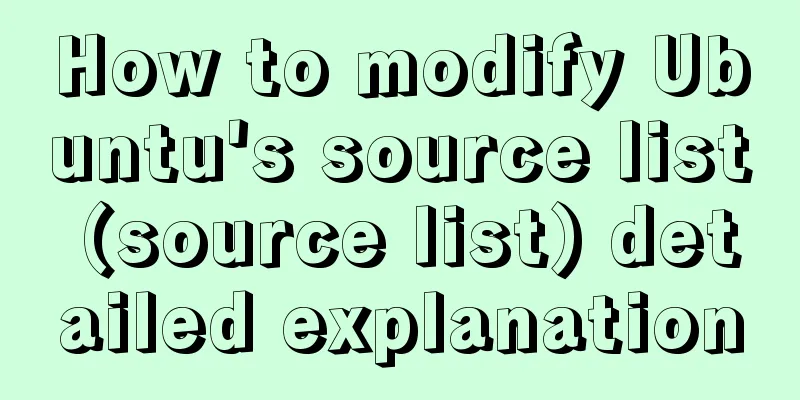 How to modify Ubuntu's source list (source list) detailed explanation