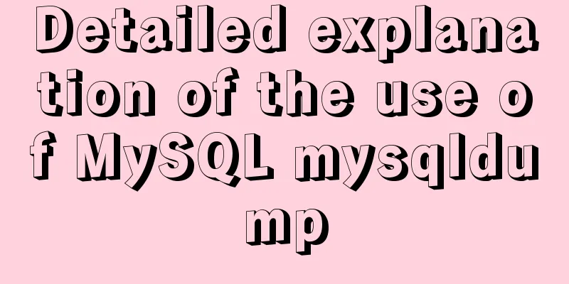 Detailed explanation of the use of MySQL mysqldump