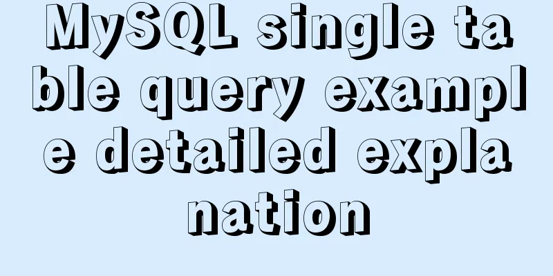MySQL single table query example detailed explanation