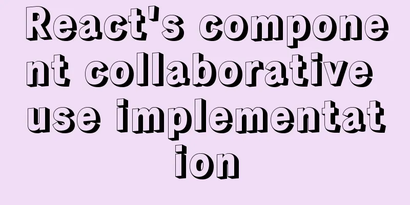 React's component collaborative use implementation