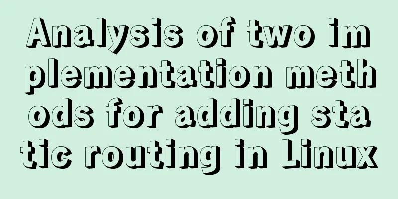 Analysis of two implementation methods for adding static routing in Linux