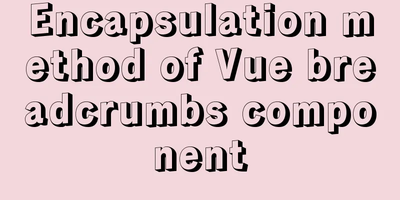 Encapsulation method of Vue breadcrumbs component