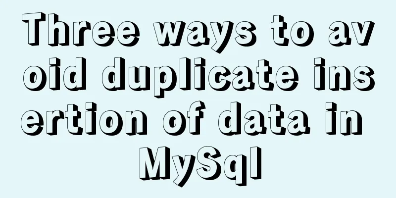 Three ways to avoid duplicate insertion of data in MySql