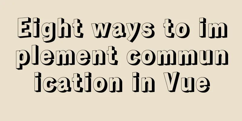 Eight ways to implement communication in Vue