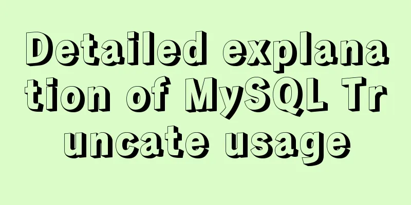 Detailed explanation of MySQL Truncate usage