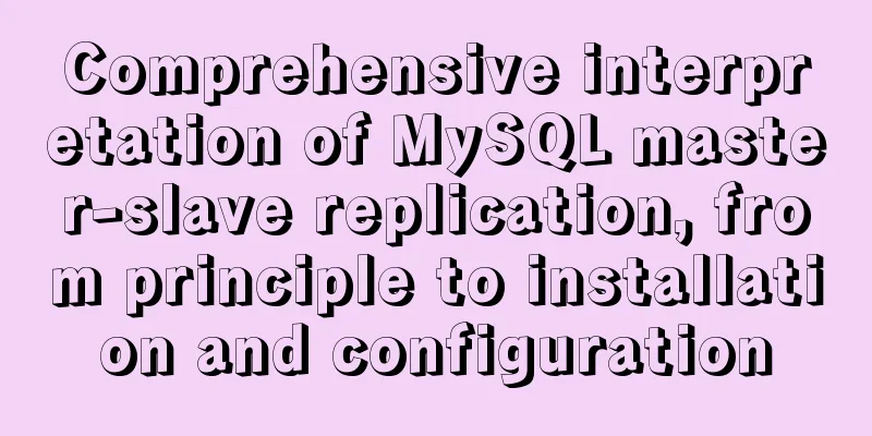Comprehensive interpretation of MySQL master-slave replication, from principle to installation and configuration