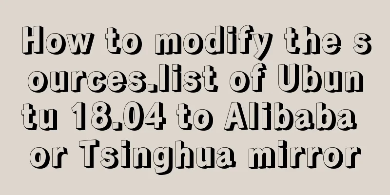 How to modify the sources.list of Ubuntu 18.04 to Alibaba or Tsinghua mirror