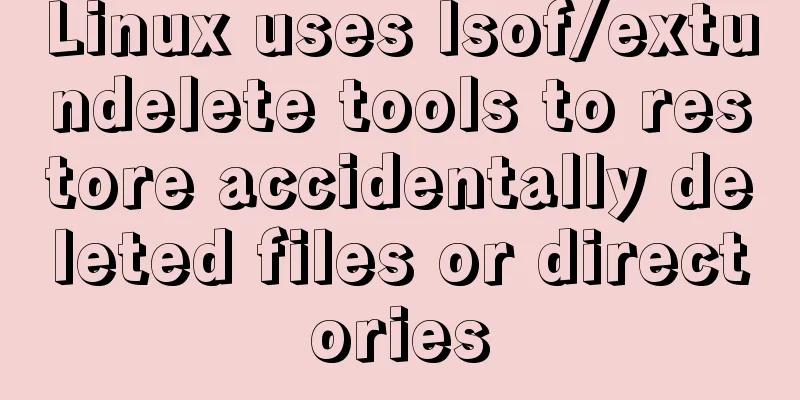 Linux uses lsof/extundelete tools to restore accidentally deleted files or directories