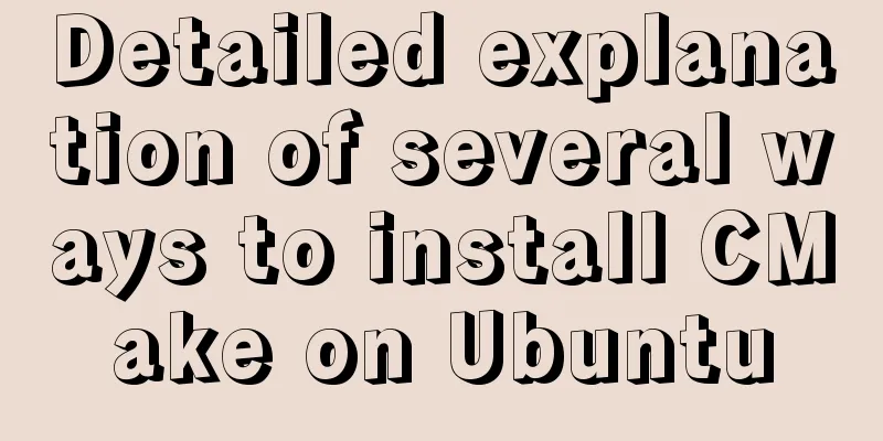 Detailed explanation of several ways to install CMake on Ubuntu