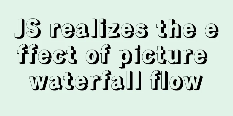 JS realizes the effect of picture waterfall flow