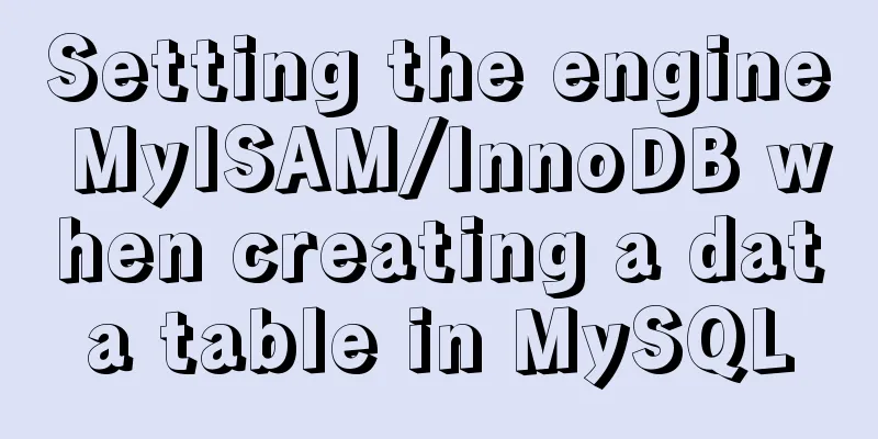 Setting the engine MyISAM/InnoDB when creating a data table in MySQL