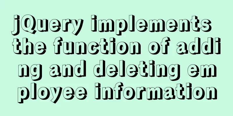 jQuery implements the function of adding and deleting employee information